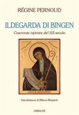 Ildegarda di Bingen. Coscienza ispirata del XII secolo Ildegarda di Bingen. Coscienza ispirata del XII secolo