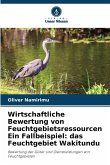 Wirtschaftliche Bewertung von Feuchtgebietsressourcen Ein Fallbeispiel: das Feuchtgebiet Wakitundu Wirtschaftliche Bewertung von Feuchtgebietsressourcen Ein Fallbeispiel: das Feuchtgebiet Wakitundu