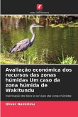 Avaliação económica dos recursos das zonas húmidas Um caso da zona húmida de Wakitundu Avaliação económica dos recursos das zonas húmidas Um caso da zona húmida de Wakitundu