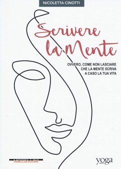 Cover Scrivere la mente. Ovvero, come non lasciare che la mente scriva a caso la tua vita