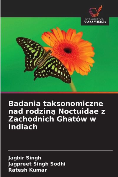 Badania taksonomiczne nad rodzin¿ Noctuidae z Zachodnich Ghatów w Indiach Badania taksonomiczne nad rodzin¿ Noctuidae z Zachodnich Ghatów w Indiach