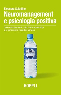 Neuromanagement e psicologia positiva. Self-empowerment, soft skill e leadership per potenziare il capitale umano - Saladino, Eleonora
