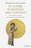 Il cuore nascosto del Cantico. Da sora Morte a frate Sole, san Francesco e le strofe del vescovado Il cuore nascosto del Cantico. Da sora Morte a frate Sole, san Francesco e le strofe del vescovado