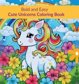 Bold and Easy Cute Unicorns Coloring Book Bold and Easy Cute Unicorns Coloring Book
