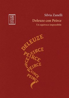 Deleuze con Peirce. Un equivoco impossibile - Zanelli, Silvia Deleuze con Peirce. Un equivoco impossibile - Zanelli, Silvia