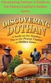 Discovering Dothan: A Guide to the Peanut Capital's Hidden Gems (eBook, ePUB) Discovering Dothan: A Guide to the Peanut Capital's Hidden Gems (eBook, ePUB)