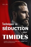 Techniques de Séduction pour Timides : Conquérez la femme que vous désirez grâce à l'attraction, la confiance et la psychologie féminine (eBook, ePUB)