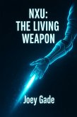 NXU: The Living Weapon (The Nexus Universe(NXU), #6) (eBook, ePUB)