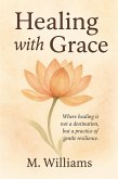 Healing with Grace (The Grace Collection, #2) (eBook, ePUB) Healing with Grace (The Grace Collection, #2) (eBook, ePUB)