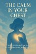 The Calm in Your Chest: a Guide to... - Bild 1