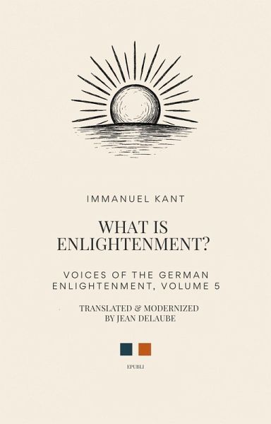 What is Enlightenment? (Voices of the German Enlightenment, #5) (eBook, ePUB) What is Enlightenment? (Voices of the German Enlightenment, #5) (eBook, ePUB)