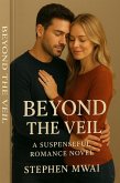 Beyond The Veil: A Suspenseful Love Story (eBook, ePUB) Beyond The Veil: A Suspenseful Love Story (eBook, ePUB)