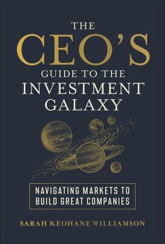 The CEO's Guide to the Investment Galaxy (eBook, PDF) - Keohane Williamson, Sarah