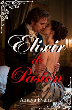 Elixir de Pasión (eBook, ePUB) - Evans, Amaya