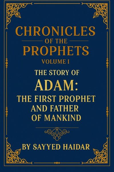 Chronicles of the Prophets - Volume 1: The Story of Adam (eBook, ePUB) Chronicles of the Prophets - Volume 1: The Story of Adam (eBook, ePUB)