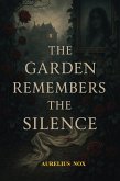 The garden remembers the silence (eBook, ePUB)