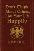 Don't Think About Others, Live Your Life Happily (eBook, ePUB)