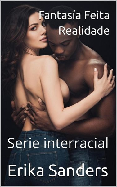 Fantasía Feita Realidade (Serie interracial) (eBook, ePUB) Fantasía Feita Realidade (Serie interracial) (eBook, ePUB)