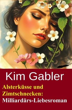 Alsterküsse und Zimtschnecken: Milliardärs-Liebesroman (eBook, ePUB) Cover Alsterküsse und Zimtschnecken: Milliardärs-Liebesroman (eBook, ePUB)