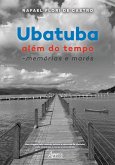 Ubatuba: Além do Tempo - Memórias e Marés (eBook, ePUB) Ubatuba: Além do Tempo - Memórias e Marés (eBook, ePUB)