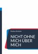 Nicht ohne mich über mich (eBook, ePUB) - Bild 1