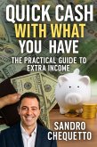 4 Quick Cash With What You Have - The Practical Guide to Extra Income (eBook, ePUB) 4 Quick Cash With What You Have - The Practical Guide to Extra Income (eBook, ePUB)