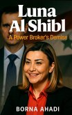 Luna Al-Shibl: A Power Broker's Demise (eBook, ePUB) Luna Al-Shibl: A Power Broker's Demise (eBook, ePUB)