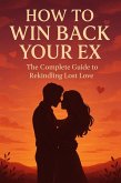 How To Win Back Your Ex (eBook, ePUB)