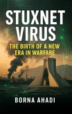 Stuxnet Virus: The Birth of a New Era in Warfare (eBook, ePUB) Stuxnet Virus: The Birth of a New Era in Warfare (eBook, ePUB)