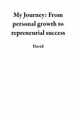 My Journey: From personal growth to repreneurial success (eBook, ePUB)