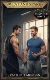 Sweat and Sparks - When Workout Partners Ignite a Forbidden Flame - Gay Romance Novel (eBook, ePUB)