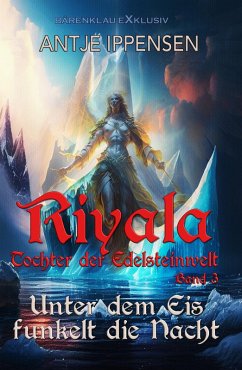 Riyala - Tochter der Edelsteinwelt, Band 3: Unter dem Eis funkelt die Nacht (eBook, ePUB) Cover Riyala - Tochter der Edelsteinwelt, Band 3: Unter dem Eis funkelt die Nacht (eBook, ePUB)