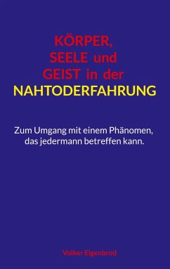 Körper, Seele und Geist in der Nahtoderfahrung (eBook, ePUB) Körper, Seele und Geist in der Nahtoderfahrung (eBook, ePUB)