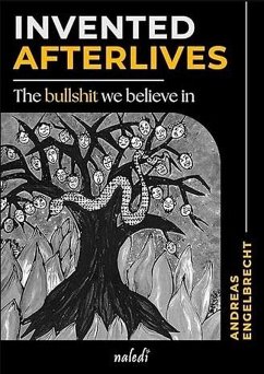 Invented Afterlives: The bullshit we believe in (eBook, ePUB) - Engelbrecht, Andreas Invented Afterlives: The bullshit we believe in (eBook, ePUB) - Engelbrecht, Andreas