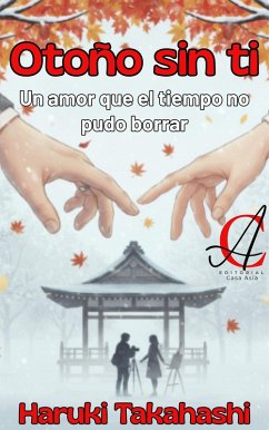 Otoño Sin Ti: Un amor que el tiempo no pudo borrar (eBook, ePUB) - Takahashi, Haruki Otoño Sin Ti: Un amor que el tiempo no pudo borrar (eBook, ePUB) - Takahashi, Haruki