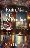 Ruin Me Slowly (eBook, ePUB) Ruin Me Slowly (eBook, ePUB)