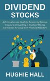Dividend Stocks: A Comprehensive Guide to Generating Passive Income and Investing in Dividend-Paying Companies for Long-Term Financial Freedom (eBook, ePUB) Dividend Stocks: A Comprehensive Guide to Generating Passive Income and Investing in Dividend-Paying Companies for Long-Term Financial Freedom (eBook, ePUB)