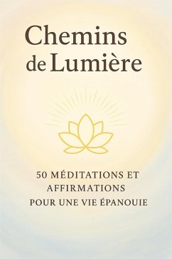 CHEMINS DE LUMIERE : 50 Méditations et Affirmations pour une Vie Épanouie. (eBook, ePUB) - Noor, Aïdan