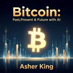 Bitcoin: Past, Present & Future with AI (eBook, ePUB)
