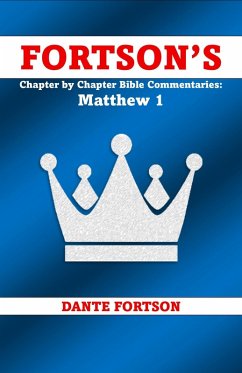 Fortson's Chapter By Chapter Bible Commentaries: Matthew 1 (Fortson's Chapter by Chapter Bible Commentaries) (eBook, ePUB) - Fortson, Dante Fortson's Chapter By Chapter Bible Commentaries: Matthew 1 (Fortson's Chapter by Chapter Bible Commentaries) (eBook, ePUB) - Fortson, Dante
