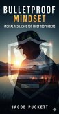 Bulletproof Mindset: Mental Resilience for First Responders (eBook, ePUB) Bulletproof Mindset: Mental Resilience for First Responders (eBook, ePUB)