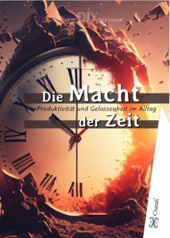 Cover Die Macht der Zeit - Warum Zeit unser wertvollstes Gut ist