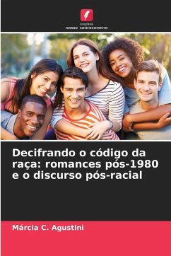 Cover Decifrando o código da raça: romances pós-1980 e o discurso pós-racial