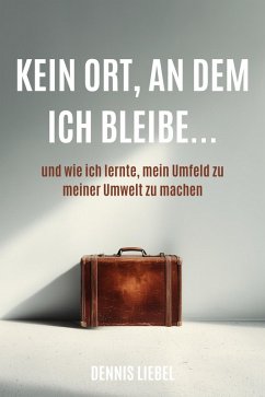 Kein Ort an dem ich bleibe - Liebel, Dennis Kein Ort an dem ich bleibe - Liebel, Dennis