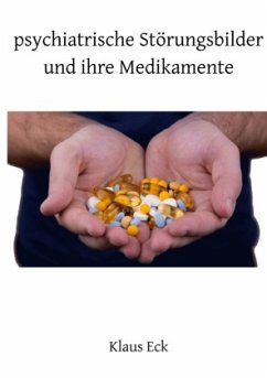 Psychiatrische Störungsbilder und ihre Medikamente Psychiatrische Störungsbilder und ihre Medikamente