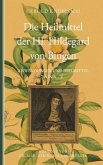 Die Heilmittel der Hl. Hildegard von Bingen Die Heilmittel der Hl. Hildegard von Bingen