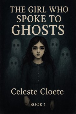 Cover The Girl Who Spoke To Ghosts (Book 1, #1) (eBook, ePUB)