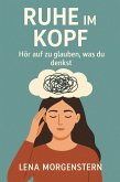 Ruhe im Kopf - Hör auf zu glauben, was du denkst (eBook, ePUB)