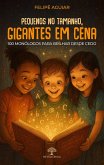 Pequenos no tamanho, gigantes em cena - 100 monólogos para brilhar desde cedo (eBook, ePUB)