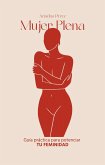 Mujer Plena: Guía práctica para potenciar tu feminidad (eBook, ePUB)